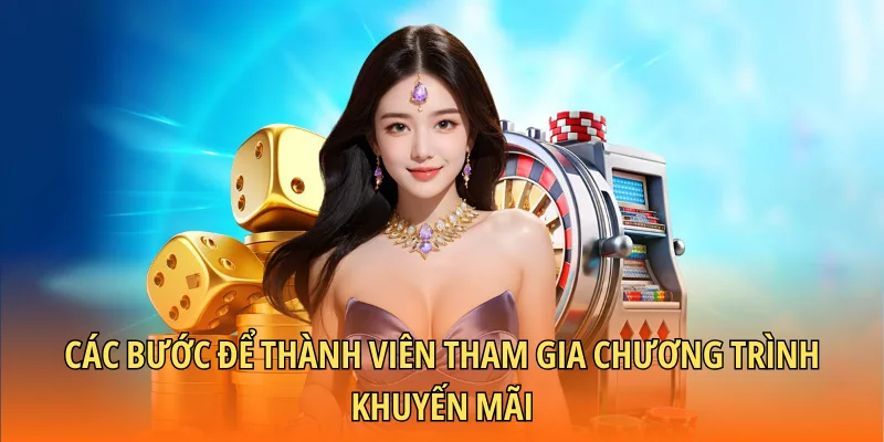 Các bước để thành viên tham gia chương trình khuyến mãi