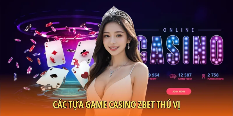 Các tựa game casino Zbet thú vị