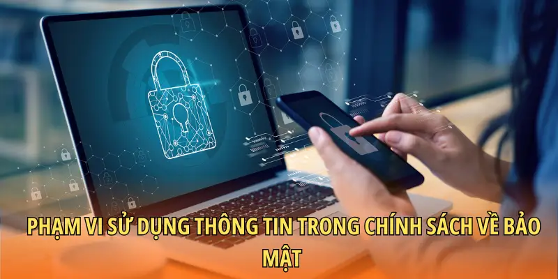 Phạm vi sử dụng thông tin trong chính sách về bảo mật 