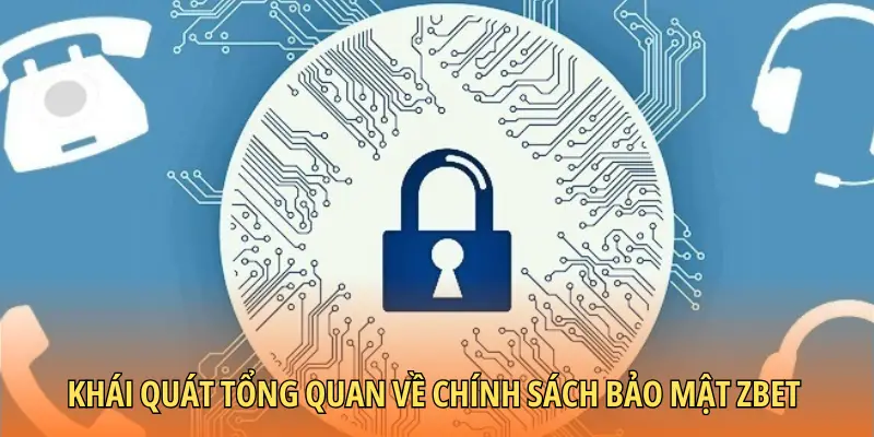 Khái quát tổng quan về chính sách bảo mật Zbet 