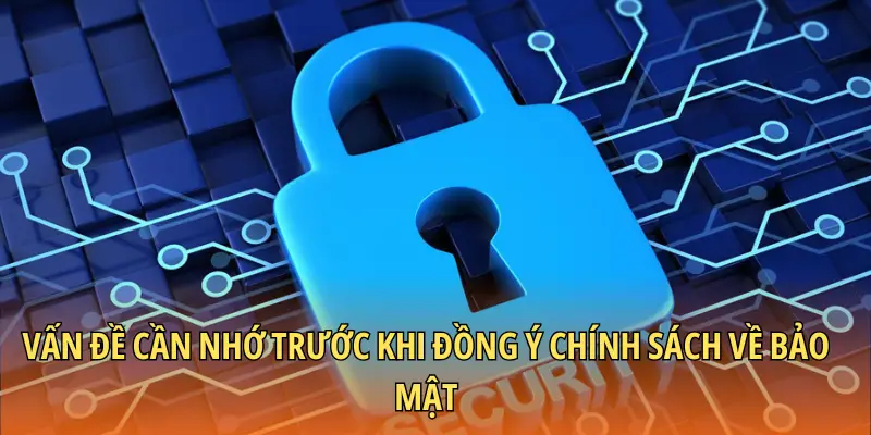 Vấn đề cần nhớ trước khi đồng ý chính sách về bảo mật