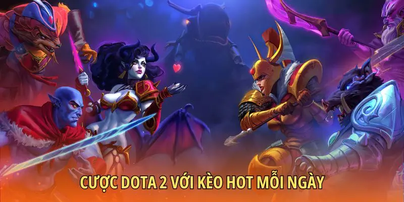 Cược dota 2 với kèo hot mỗi ngày