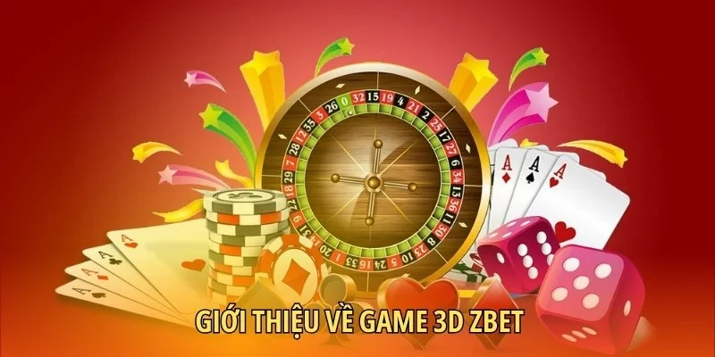 Đôi lời giới thiệu về game 3D Zbet