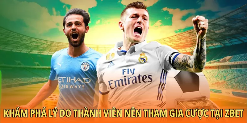Khám phá lý do thành viên nên tham gia cược tại Zbet