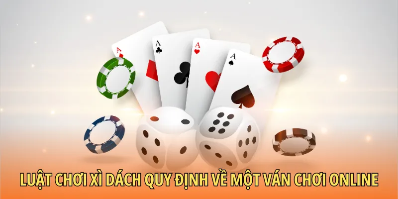 Luật chơi xì dách quy định về một ván chơi online