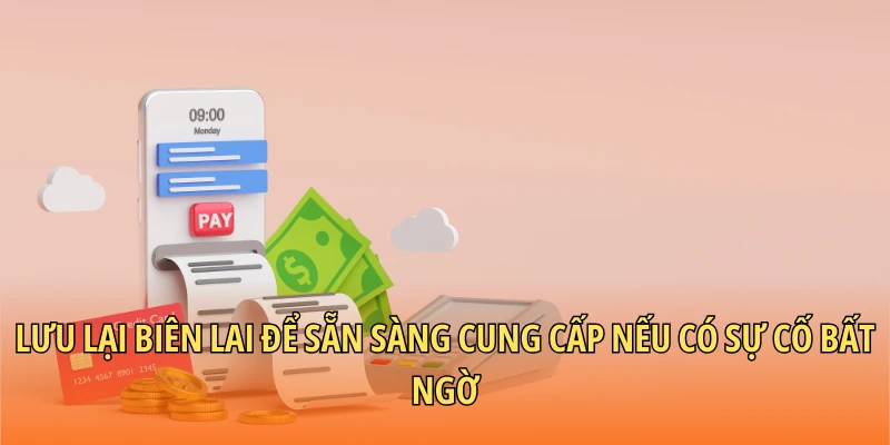 Lưu lại biên lai để sẵn sàng cung cấp nếu có sự cố bất ngờ