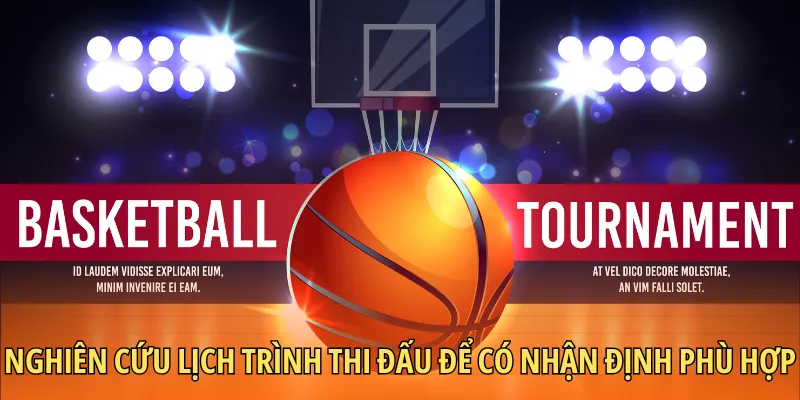 Nghiên cứu lịch trình thi đấu để có nhận định phù hợp