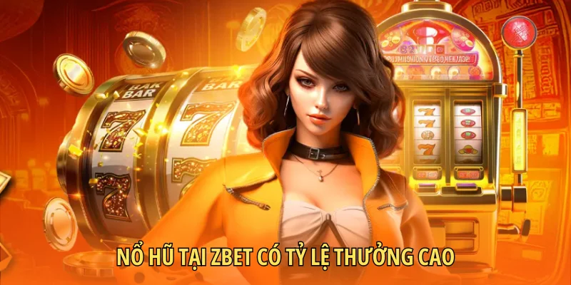 Nổ hũ tại Zbet có tỷ lệ thưởng cao