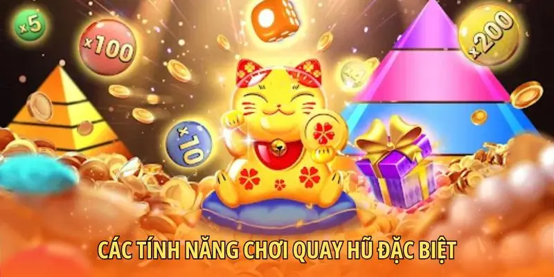 Các tính năng chơi quay hũ đặc biệt