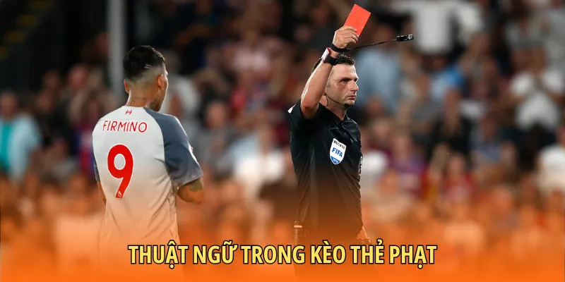 Giải nghĩa các thuật ngữ của kèo thẻ phạt