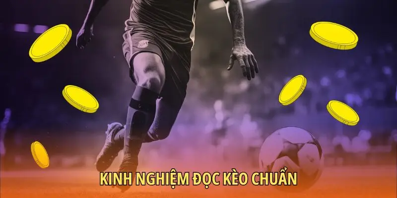 Kinh nghiệm đọc kèo chuẩn