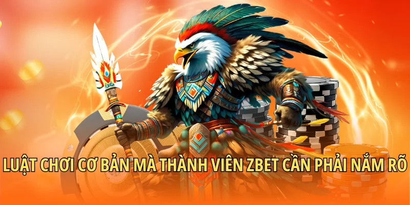 Luật chơi cơ bản mà thành viên Zbet cần phải nắm rõ