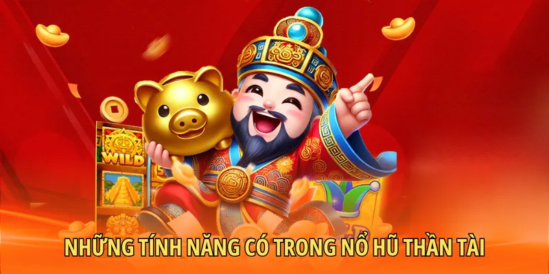 Tính năng hỗ trợ bạn Nỗ hũ Thần Tài thần tốc